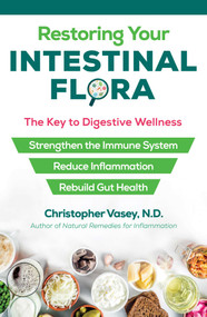 Restoring Your Intestinal Flora (The Key to Digestive Wellness) by Christopher Vasey, 9781644110935