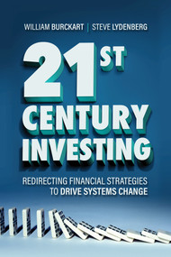 21st Century Investing (Redirecting Financial Strategies to Drive Systems Change) by William Burckart, Steve Lydenberg, 9781523091072