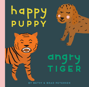 Happy Puppy, Angry Tiger (A Little Book about Big Feelings) by Brad Petersen, Betsy Petersen, Betsy Petersen, 9781611808575