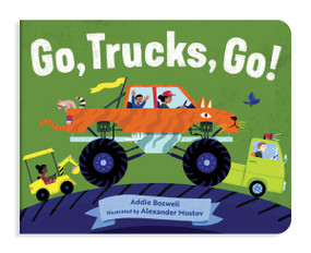 Go, Trucks, Go! (A Truck Book for Toddlers 1-3) by Addie Boswell, Alexander Mostov, 9781632173164