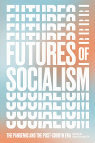 Futures of Socialism (The Pandemic and the Post-Corbyn Era) by Grace Blakeley, 9781839761331