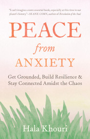 Peace from Anxiety (Get Grounded, Build Resilience, and Stay Connected Amidst the Chaos) by Hala Khouri, 9781611808100