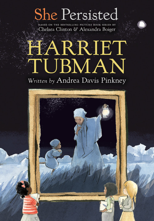 She Persisted: Harriet Tubman by Andrea Davis Pinkney, Chelsea Clinton, Alexandra Boiger, Gillian Flint, 9780593115664