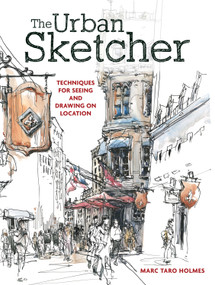 The Urban Sketcher (Techniques for Seeing and Drawing on Location) by Marc Taro Holmes, 9781440334719