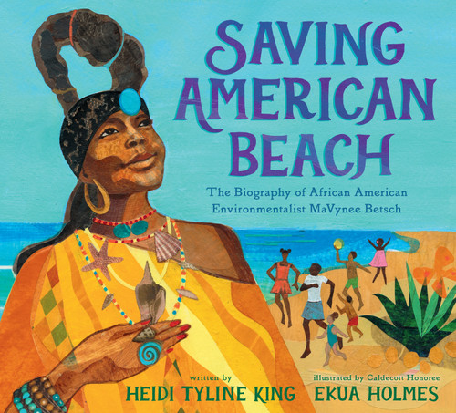 Saving American Beach (The Biography of African American Environmentalist MaVynee Betsch) by Heidi Tyline King, Ekua Holmes, 9781101996294