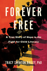 Forever Free (A True Story of Hope in the Fight for Child Literacy) by Tracy Swinton Bailey, 9781635420807