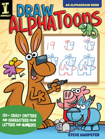 Draw AlphaToons (130+ Crazy Critters and Characters From Letters and Numbers) by Steve Harpster, 9781440354052
