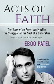 Acts of Faith (The Story of an American Muslim, in the Struggle for the Soul of a Generation) - 9780807050828 by Eboo Patel, 9780807050828