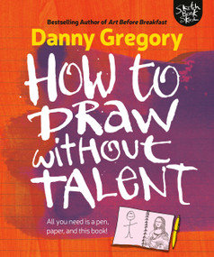 How to Draw without Talent by Danny Gregory, 9781440300592