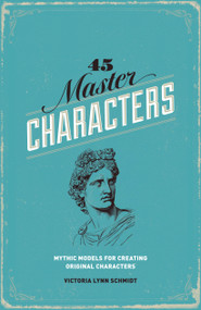 45 Master Characters, Revised Edition (Mythic Models for Creating Original Characters) by Victoria Lynn Schmidt, 9781599635347