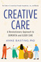 Creative Care (A Revolutionary Approach to Dementia and Elder Care) - 9780062906182 by Anne Basting, 9780062906182