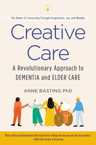 Creative Care (A Revolutionary Approach to Dementia and Elder Care) - 9780062906182 by Anne Basting, 9780062906182