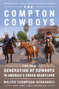 The Compton Cowboys (The New Generation of Cowboys in America's Urban Heartland) - 9780062910615 by Walter Thompson-Hernandez, 9780062910615