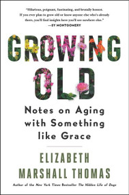 Growing Old (Notes on Aging with Something like Grace) - 9780062956446 by Elizabeth Marshall Thomas, 9780062956446