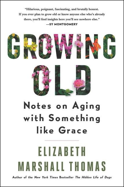 Growing Old (Notes on Aging with Something like Grace) - 9780062956446 by Elizabeth Marshall Thomas, 9780062956446