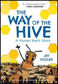 The Way of the Hive (A Honey Bee's Story, A Graphic Novel) by Jay Hosler, Jay Hosler, 9780063007369