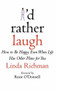 I'd Rather Laugh (How to Be Happy Even When Life Has Other Plans for You) by Linda Richman, 9780446526760