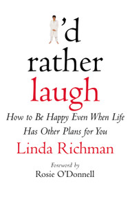 I'd Rather Laugh (How to Be Happy Even When Life Has Other Plans for You) by Linda Richman, 9780446526760