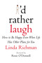 I'd Rather Laugh (How to Be Happy Even When Life Has Other Plans for You) by Linda Richman, 9780446526760
