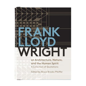 Frank Lloyd Wright on Architecture, Nature, and the Human Spirit (A Collection of Quotations) by Galison, Bruce Brooks Pfeiffer, 9780735348264