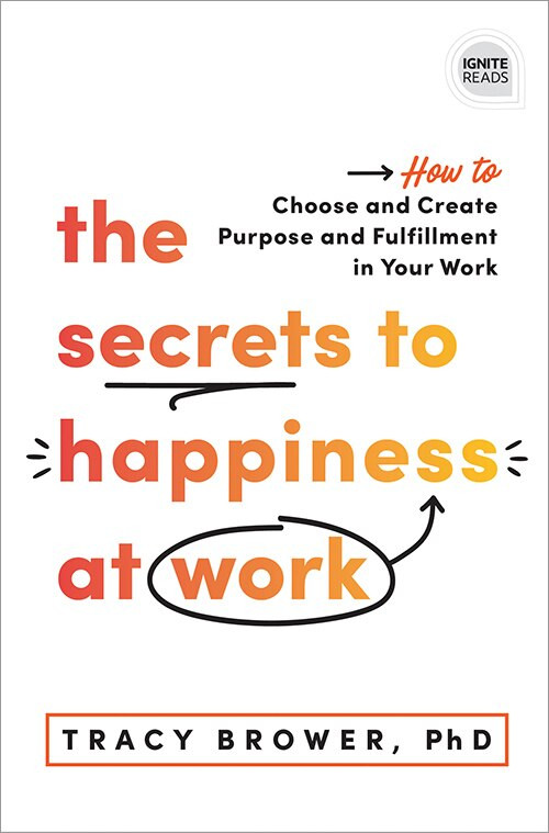 The Secrets to Happiness at Work (How to Choose and Create Purpose and Fulfillment in Your Work) by Tracy Brower, 9781728230894
