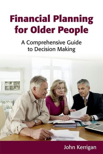 Financial Planning for Older People (A Comprehensive Guide to Decision Making) by John Kerrigan, 9781845861124