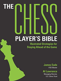 The Chess Player's Bible (Illustrated Strategies for Staying Ahead of the Game) by James Eade, Al Lawrence, 9781438089423