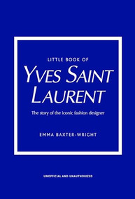 Little Book of Yves Saint Laurent (The Story of the Iconic Fashion House) by Emma Baxter-Wright, 9781787395541