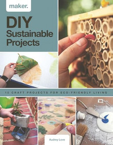 DIY Sustainable Projects (Fifteen step-by-step projects for eco-friendly living) by Audrey Love, 9781787393974