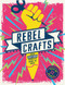 Rebel Crafts (Fifteen craftivism projects to change the world) by Hester van Overbeek, 9781787395664