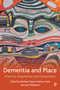 Dementia and Place (Practices, Experiences and Connections) by Stephen Page, Joanne Connell, Dennis Frost, Chris Brennan-Horley, Elaine Wiersma, Eric Macnaughton, Alison Phinney, Louisa Smith, Lynda Henderson, Atiya Mahmood, Habib Chaudhury, Kishore Seetharaman, Wendy Mitchell, Ingrid Hellström, Agneta  Kullberg, Elzana Odzakovic, Anna Brorsson, Kirstein Rummery, Elzana Odzakovic, Kainde Manji, Agneta Kullberg, John Keady, Sarah Campbell, Richard Ward, Andrew Clark, Lyn Phillipson, 9781447349020