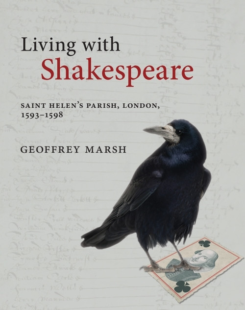 Living with Shakespeare (Saint Helen's Parish, London, 1593-1598) by Geoffrey Marsh, 9781474479721