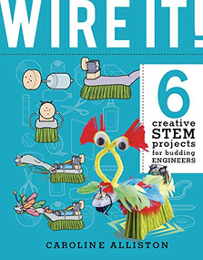 WIRE IT! (6 Creative STEM Projects for Budding Engineers-Electric Circuit Edition) by Caroline Alliston, Tom Connell, 9780711242227