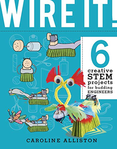 WIRE IT! (6 Creative STEM Projects for Budding Engineers-Electric Circuit Edition) by Caroline Alliston, Tom Connell, 9780711242227