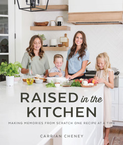 Raised in the Kitchen (Making Memories from Scratch One Recipe at a Time) by Carrian Cheney, 9781629728452