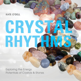 Crystal Rhythms (Exploring the Energy Potentials of Crystals & Stones) by Kate O'Dell, 9780764357947