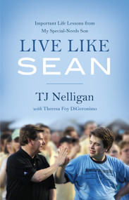 Live Like Sean (Important Life Lessons from My Special-Needs Son) by TJ Nelligan, Theresa Foy DiGeronimo, 9781626347571