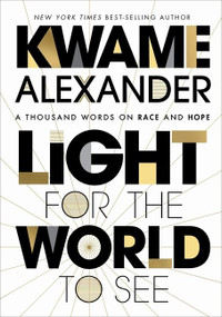 Light For The World To See (A Thousand Words on Race and Hope) by Kwame Alexander, 9780358539414