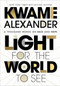 Light For The World To See (A Thousand Words on Race and Hope) by Kwame Alexander, 9780358539414