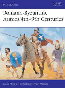 Romano-Byzantine Armies 4th-9th Centuries by David Nicolle, Angus McBride, 9781855322240