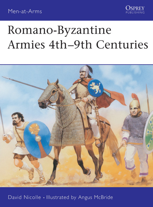 Romano-Byzantine Armies 4th-9th Centuries by David Nicolle, Angus McBride, 9781855322240