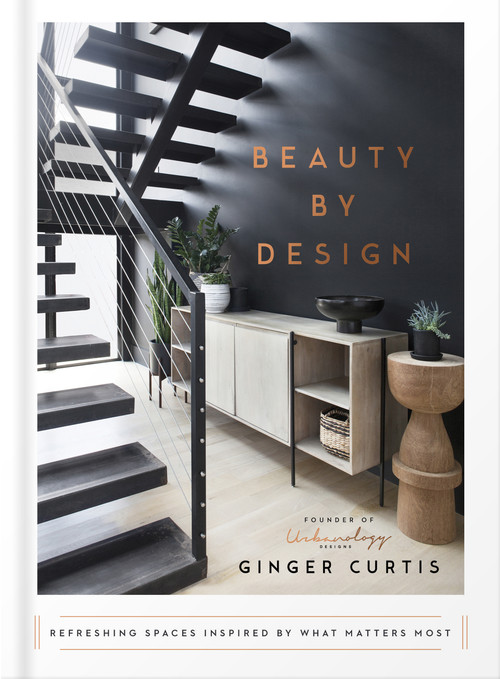 Beauty by Design (Refreshing Spaces Inspired by What Matters Most) by Ginger Curtis, 9780736982245