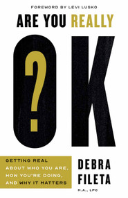 Are You Really OK? (Getting Real About Who You Are, How You're Doing, and Why It Matters) by Debra  Fileta, Levi Lusko, 9780736982511
