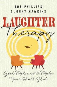 Laughter Therapy (Good Medicine to Make Your Heart Glad) by Jonny Hawkins, Bob Phillips, 9780736983174