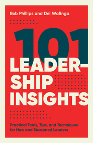 101 Leadership Insights (Practical Tools, Tips, and Techniques for New and Seasoned Leaders) by Bob Phillips, Del Walinga, 9780736983563