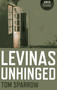 Levinas Unhinged by Tom Sparrow, 9781782790563