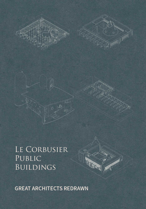 Le Corbusier Public Buildings (Great Architects Redrawn) by Yu Fei, 9781864708974