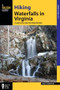 Hiking Waterfalls in Virginia (A Guide to the State's Best Waterfall Hikes) by Andy Thompson, 9780762796380