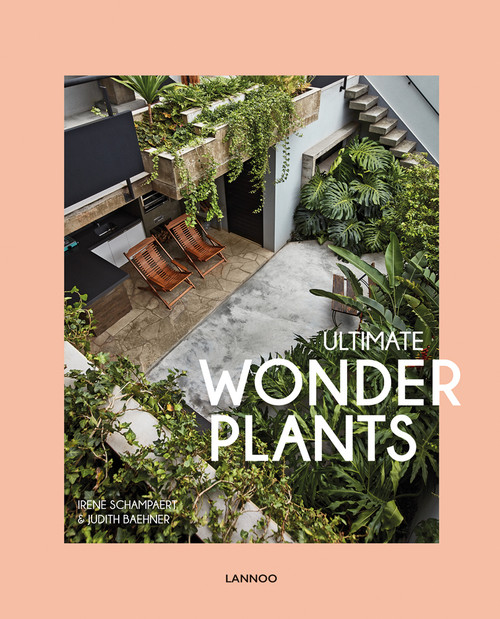 Ultimate Wonder Plants (Your Urban Jungle Interior) by Irene Schampaert, Judith Baehner, 9789401472050