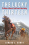 The Lucky Thirteen (The Winners of America's Triple Crown of Horse Racing) - 9781493059355 by Edward L. Bowen, 9781493059355